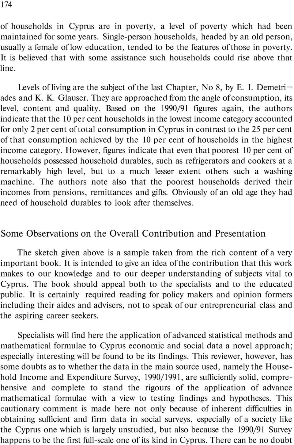 It is believed that with some assistance such households could rise above that line. Levels of living are the subject of the last Chapter, No 8, by E. I. Demetri ades and Κ. Κ. Glauser.