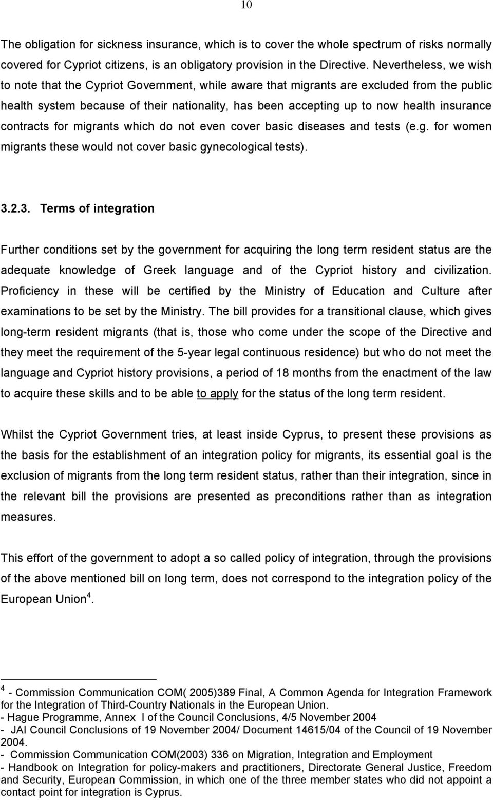 insurance contracts for migrants which do not even cover basic diseases and tests (e.g. for women migrants these would not cover basic gynecological tests). 3.