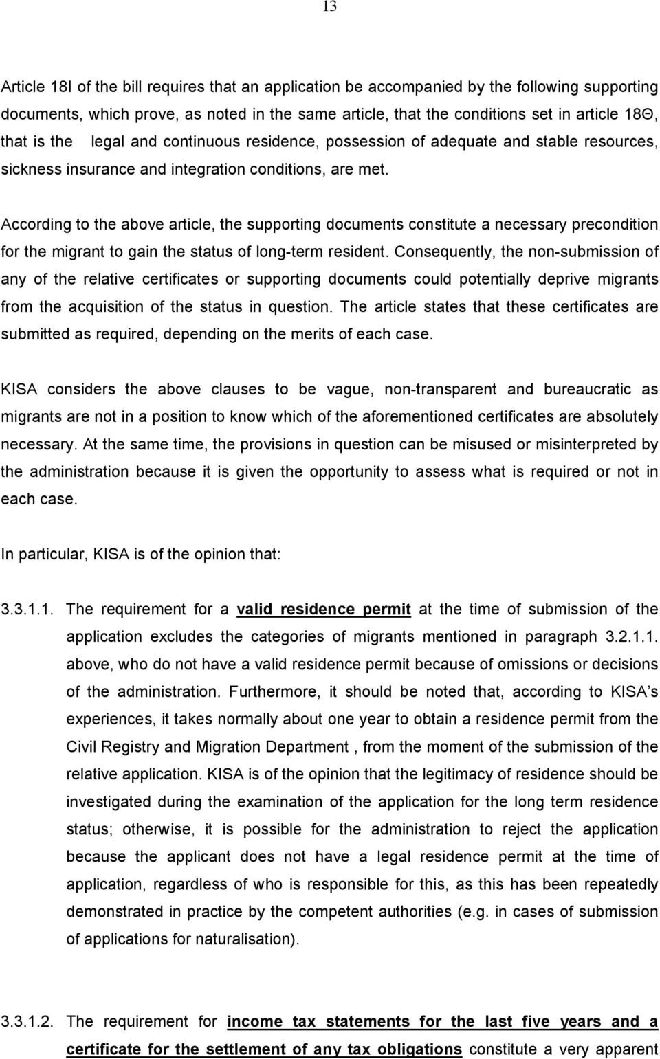 According to the above article, the supporting documents constitute a necessary precondition for the migrant to gain the status of long-term resident.