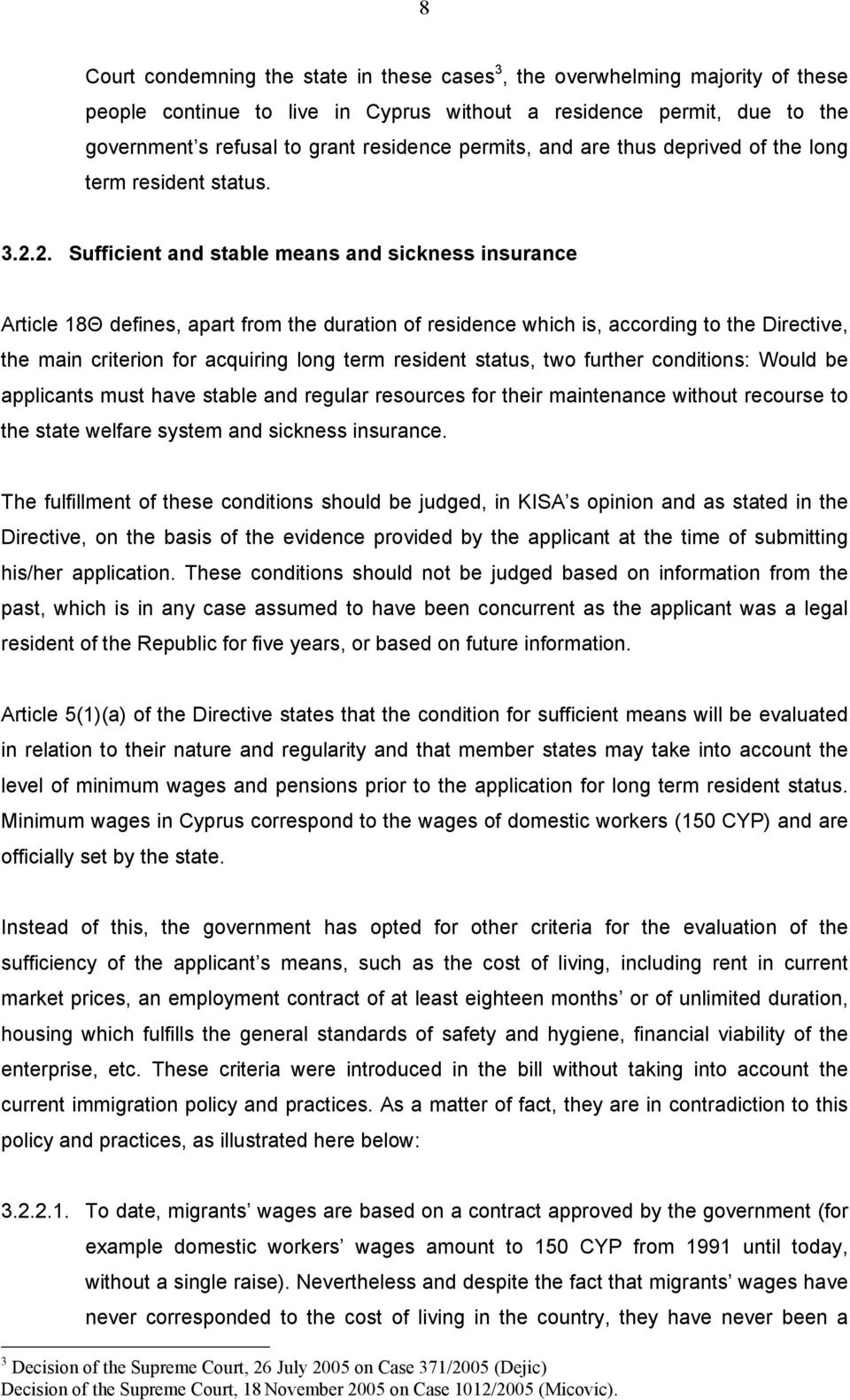 2. Sufficient and stable means and sickness insurance Article 18Θ defines, apart from the duration of residence which is, according to the Directive, the main criterion for acquiring long term