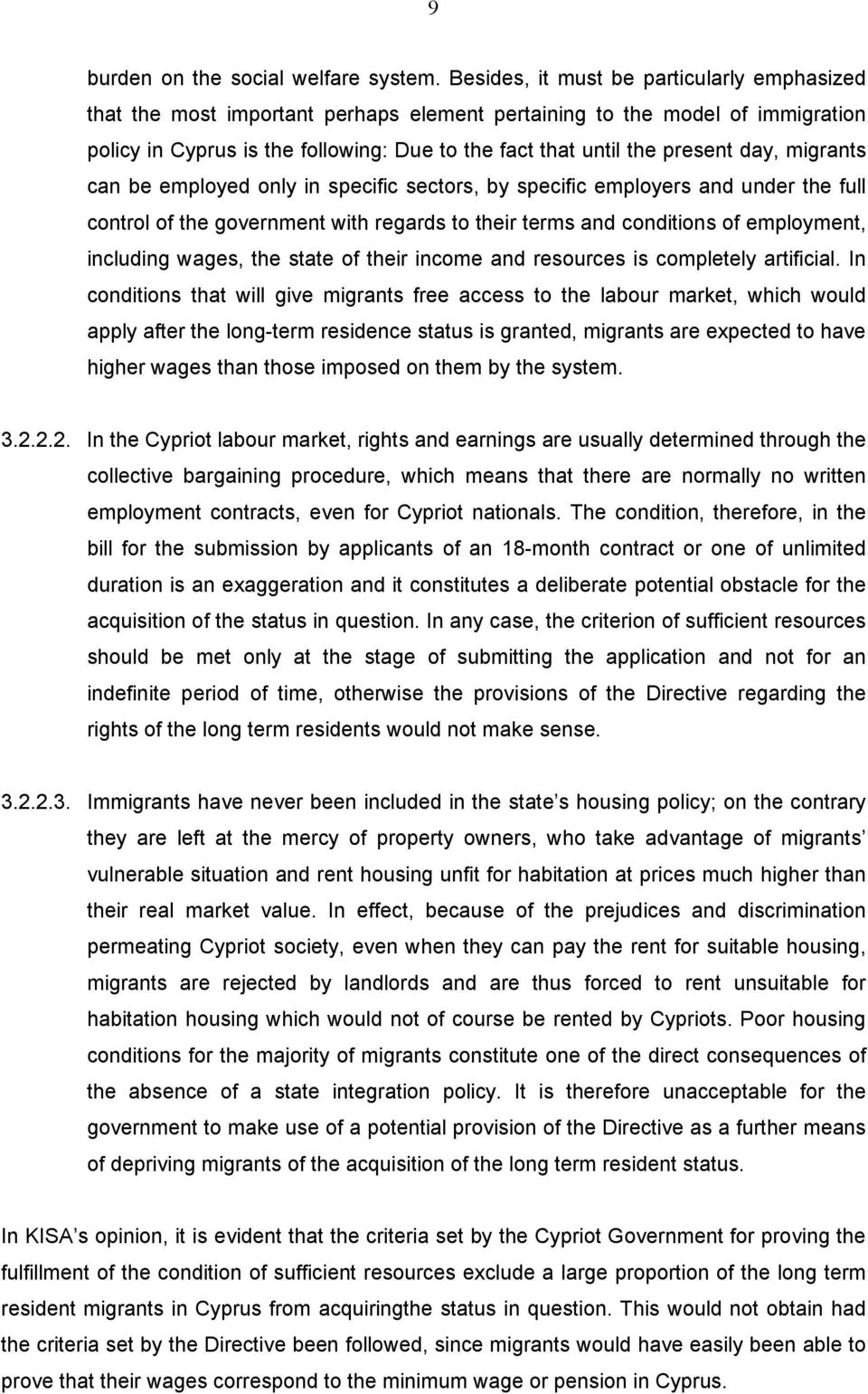 day, migrants can be employed only in specific sectors, by specific employers and under the full control of the government with regards to their terms and conditions of employment, including wages,