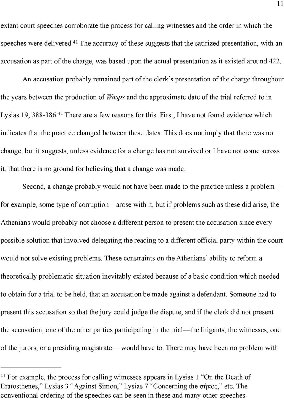 An accusation probably remained part of the clerk s presentation of the charge throughout the years between the production of Wasps and the approximate date of the trial referred to in Lysias 19,