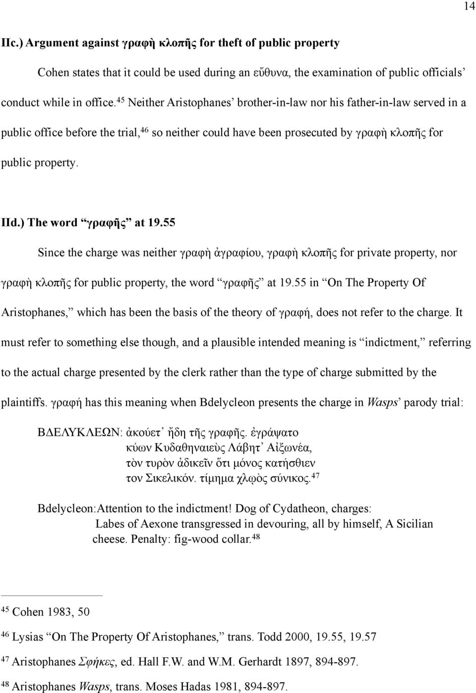 55 Neither Aristophanes brother-in-law nor his father-in-law served in a 46 so neither could have been prosecuted by γραφὴ κλοπῆς for Since the charge was neither γραφὴ ἀγραφίου, γραφὴ κλοπῆς for