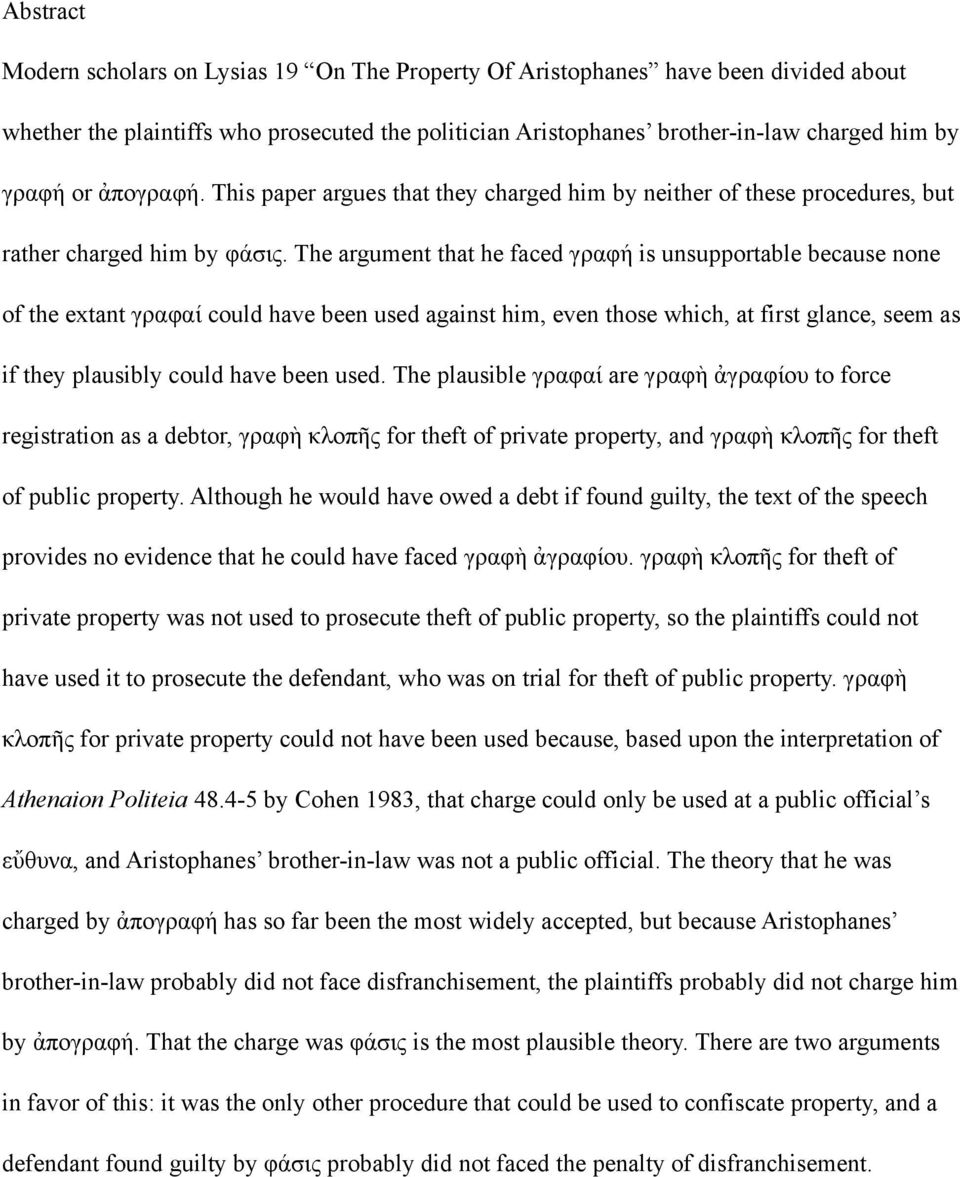 The argument that he faced γραφή is unsupportable because none of the extant γραφαί could have been used against him, even those which, at first glance, seem as if they plausibly could have been used.