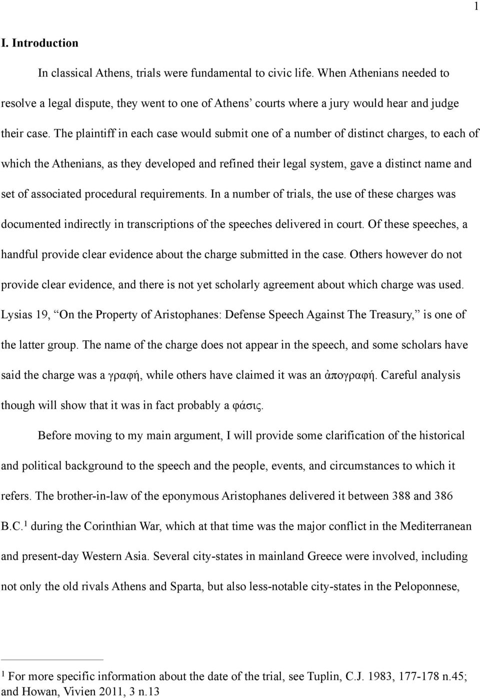 The plaintiff in each case would submit one of a number of distinct charges, to each of which the Athenians, as they developed and refined their legal system, gave a distinct name and set of