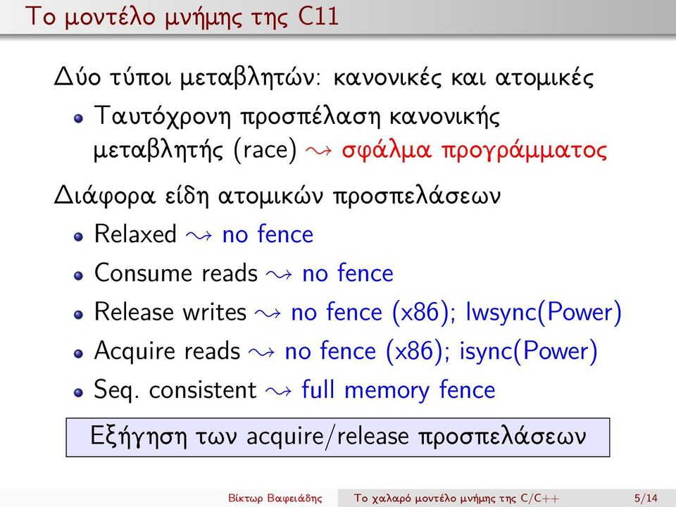 fence Release writes no fence (x86); lwsync(power) Acquire reads no fence (x86); isync(power) Seq.