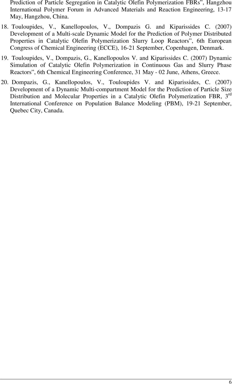 (2007) Development of a Multi-scale Dynamic Model for the Prediction of Polymer Distributed Properties in Catalytic Olefin Polymerization Slurry Loop Reactors, 6th European Congress of Chemical