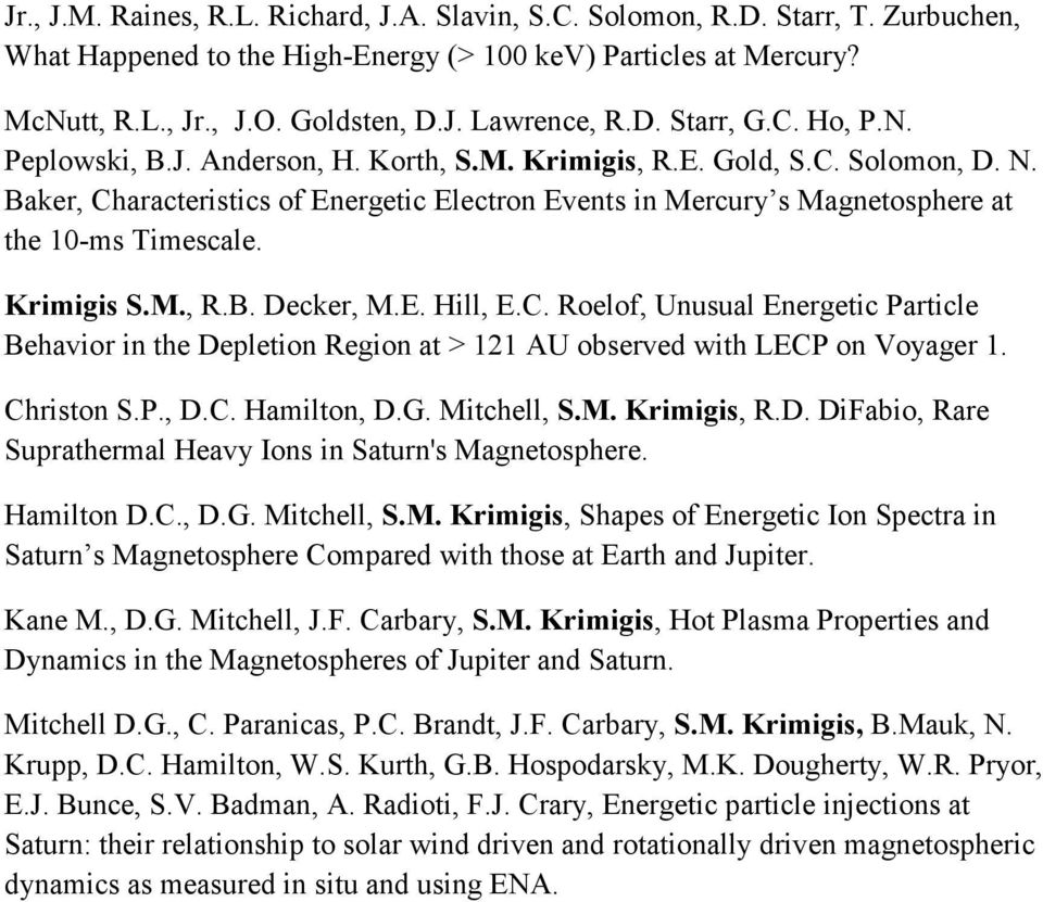 Baker, Characteristics of Energetic Electron Events in Mercury s Magnetosphere at the 10-ms Timescale. Krimigis S.M., R.B. Decker, M.E. Hill, E.C. Roelof, Unusual Energetic Particle Behavior in the Depletion Region at > 121 AU observed with LECP on Voyager 1.