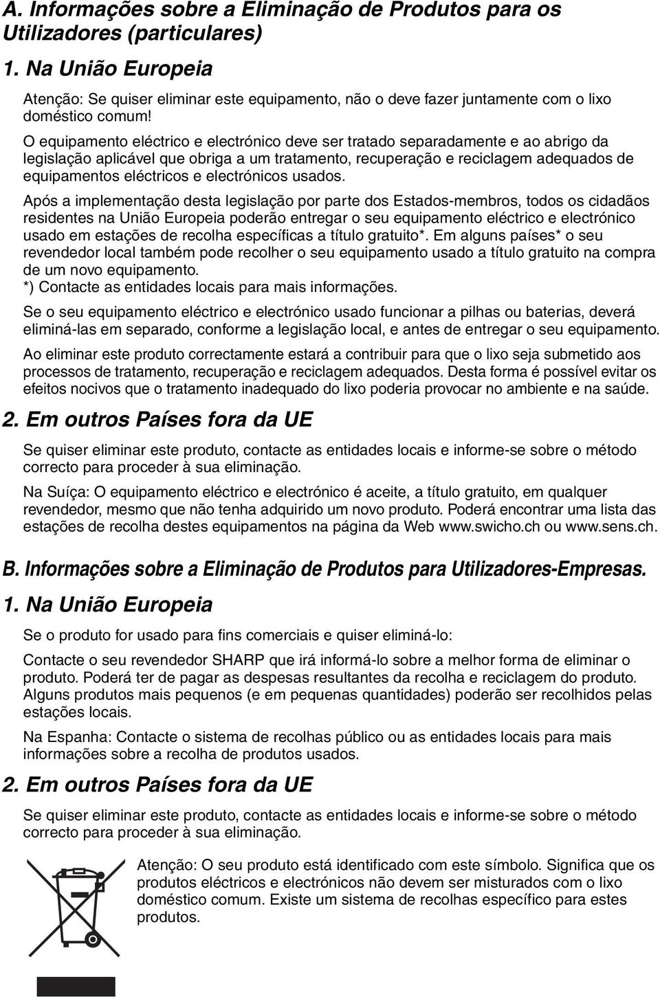 O equipamento eléctrico e electrónico deve ser tratado separadamente e ao abrigo da legislação aplicável que obriga a um tratamento, recuperação e reciclagem adequados de equipamentos eléctricos e