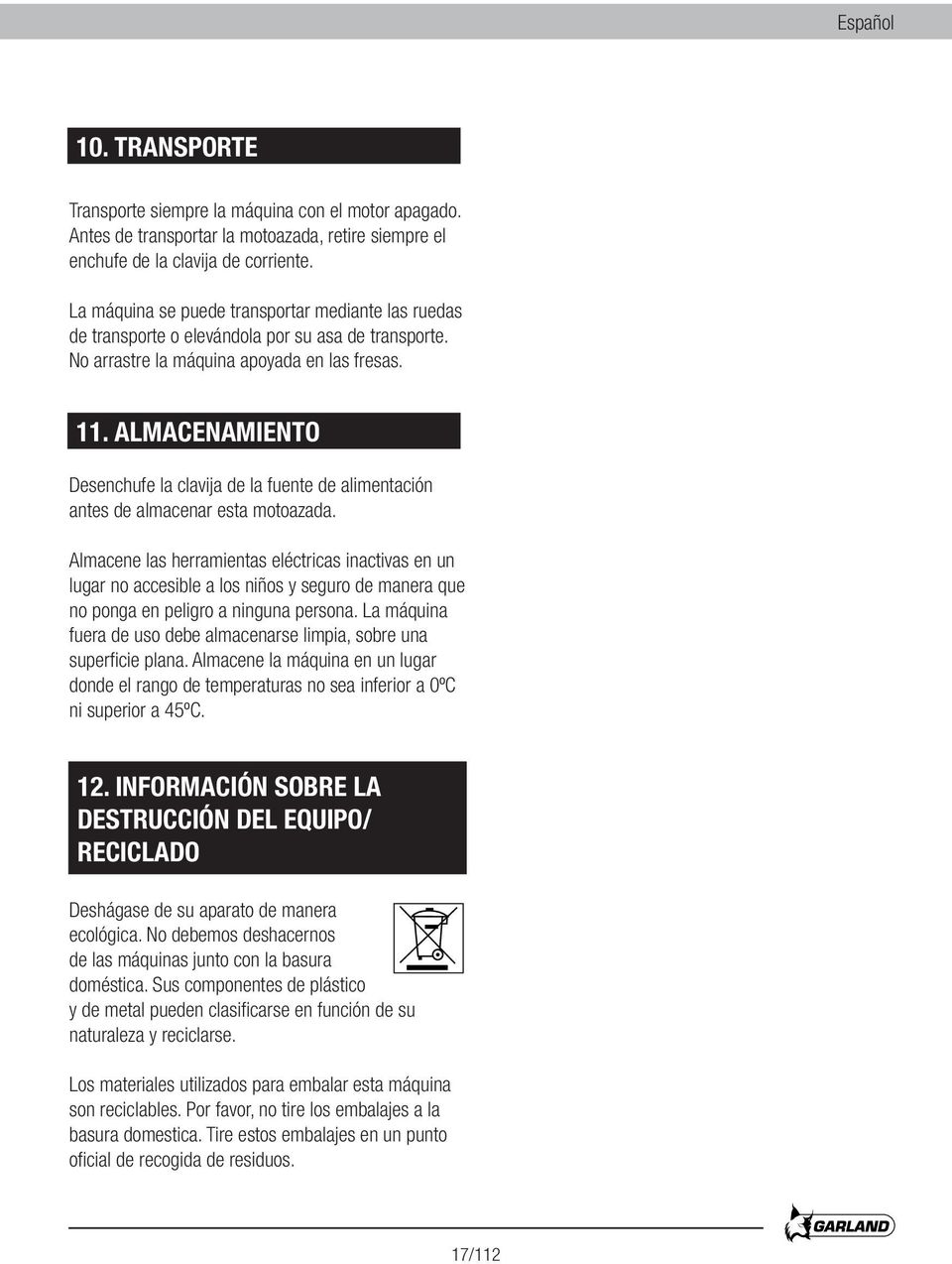 ALMACENAMIENTO Desenchufe la clavija de la fuente de alimentación antes de almacenar esta motoazada.