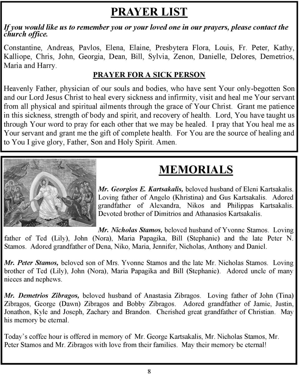 PRAYER FOR A SICK PERSON Heavenly Father, physician of our souls and bodies, who have sent Your only-begotten Son and our Lord Jesus Christ to heal every sickness and infirmity, visit and heal me