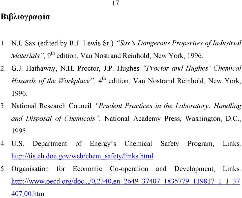 National Research Council Prudent Practices in the Laboratory: Handling and Disposal of Chemicals, National Academy Press, Washington, D.C., 1995. 4. U.S.
