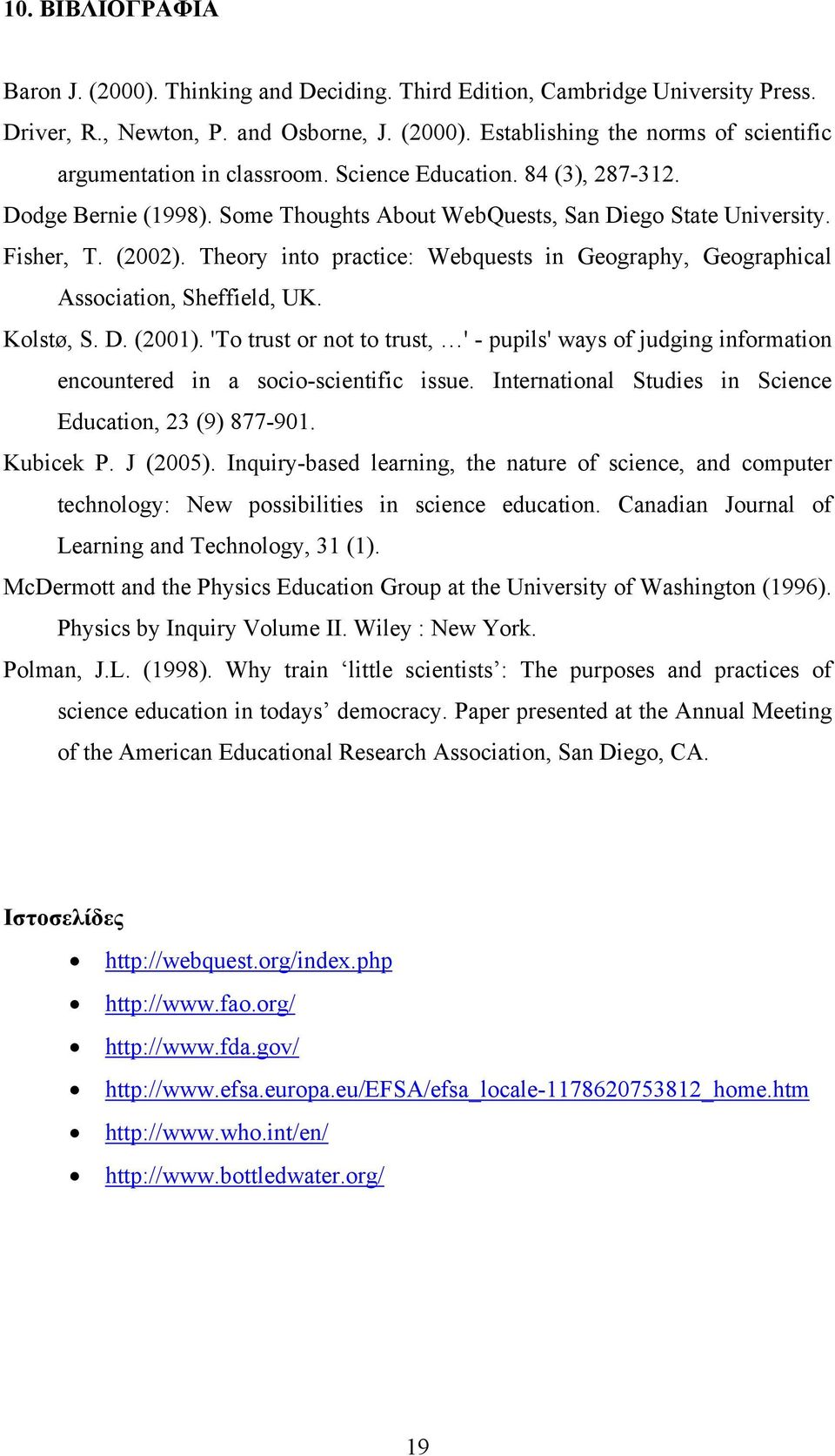 Theory into practice: Webquests in Geography, Geographical Association, Sheffield, UK. Kolstø, S. D. (2001).