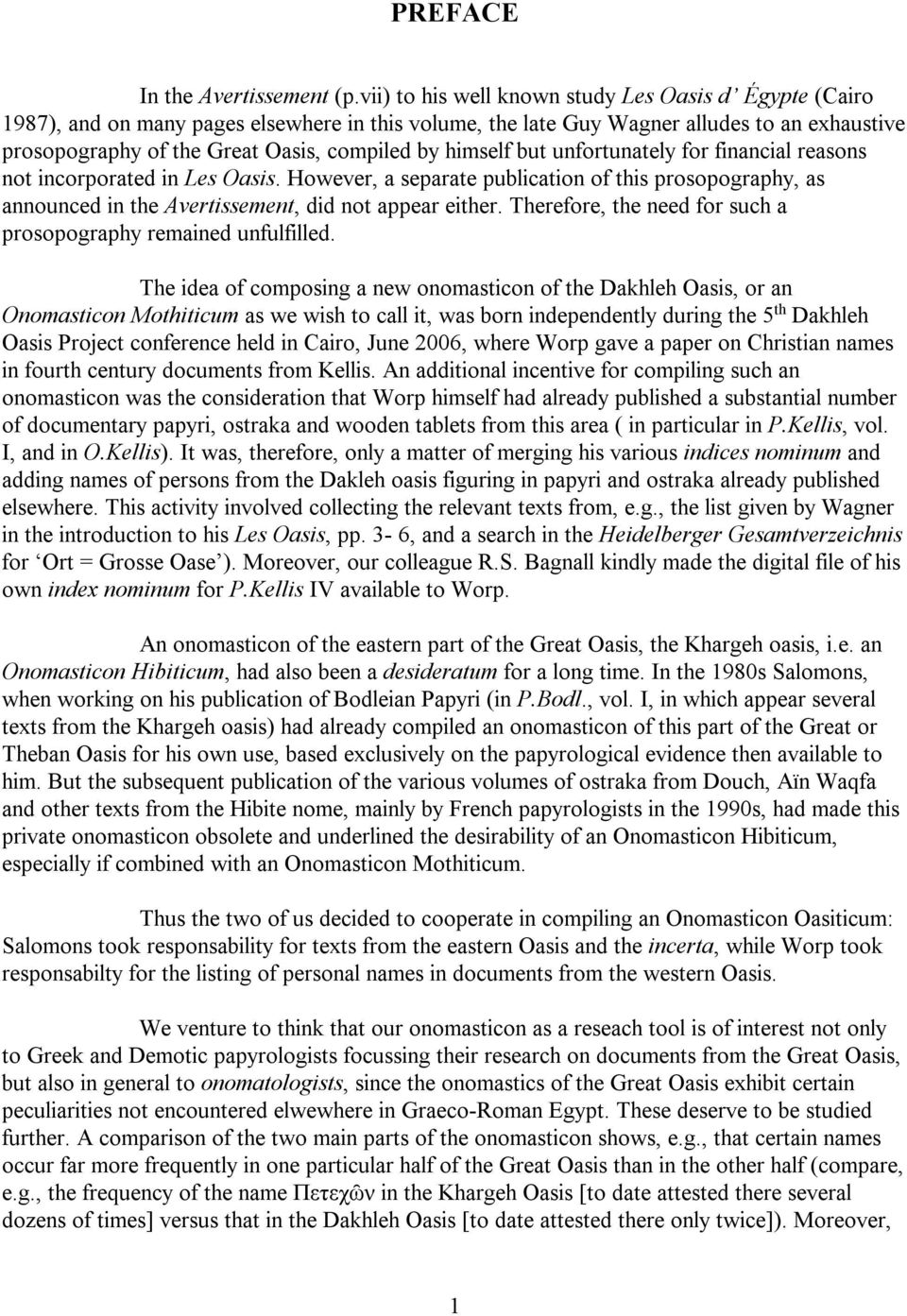 himself but unfortunately for financial reasons not incorporated in Les Oasis. However, a separate publication of this prosopography, as announced in the Avertissement, did not appear either.