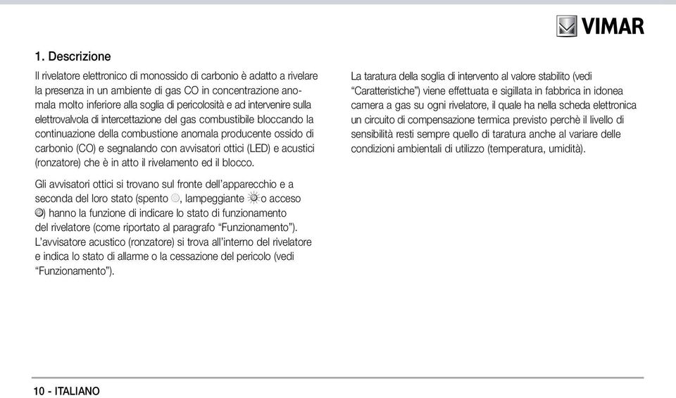 (LED) e acustici (ronzatore) che è in atto il rivelamento ed il blocco.
