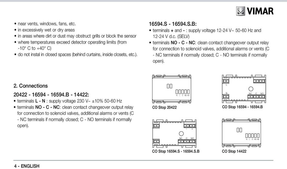 spaces (behind curtains, inside closets, etc.). 16594.S - 16594.S.B: terminals + and - : supply voltage 12-24 V~ 50-60 Hz and 12-24 V d.c. (SELV) terminals NO - C - NC: clean contact changeover