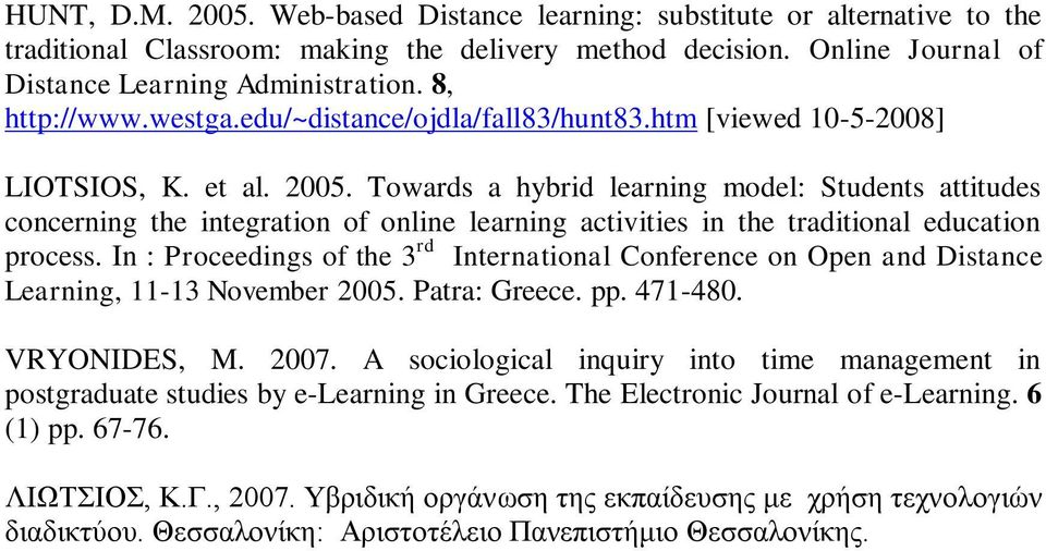 Towards a hybrid learning model: Students attitudes concerning the integration of online learning activities in the traditional education process.
