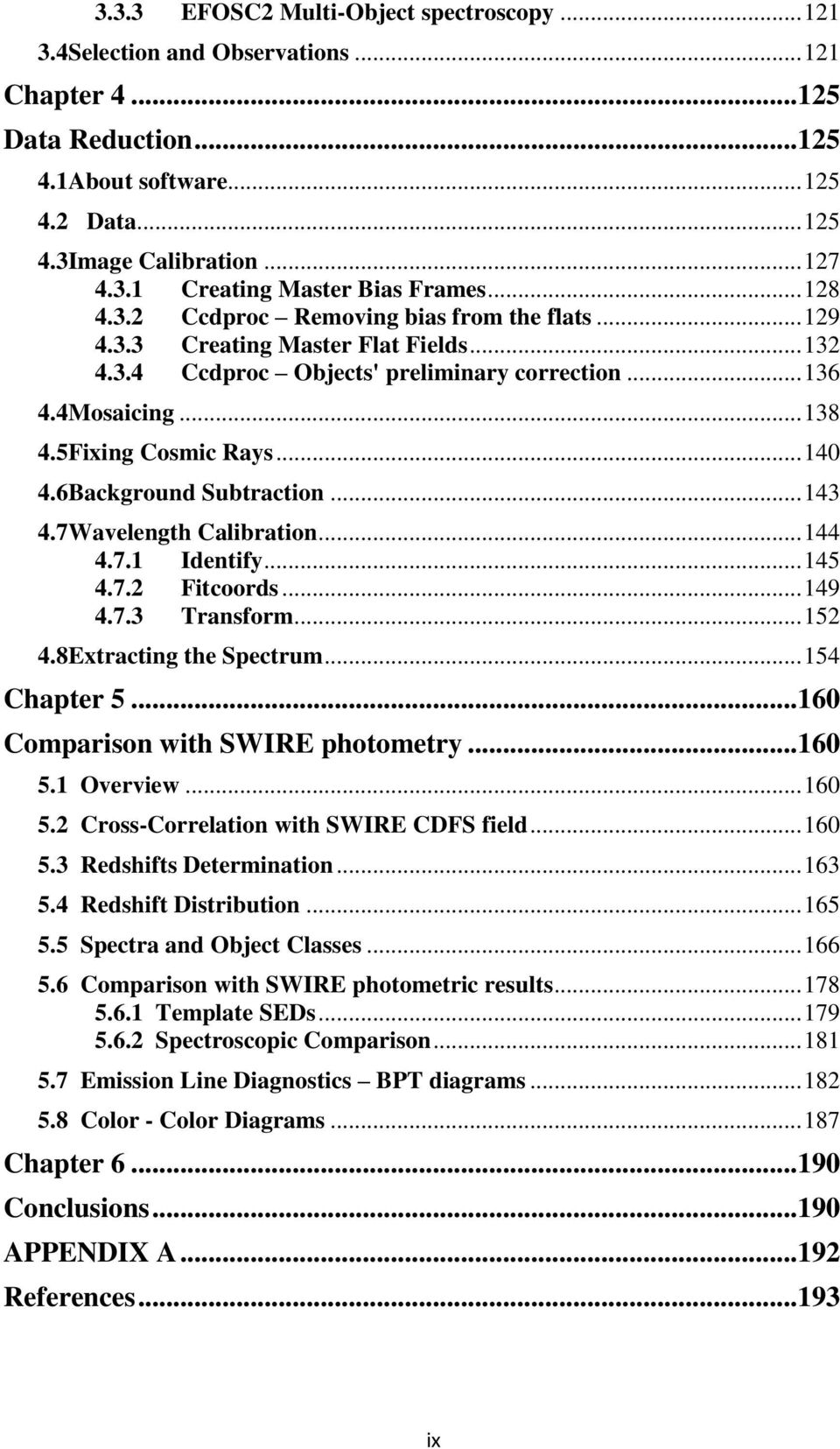 6Background Subtraction... 143 4.7Wavelength Calibration... 144 4.7.1 Identify... 145 4.7.2 Fitcoords... 149 4.7.3 Transform... 152 4.8Extracting the Spectrum... 154 Chapter 5.