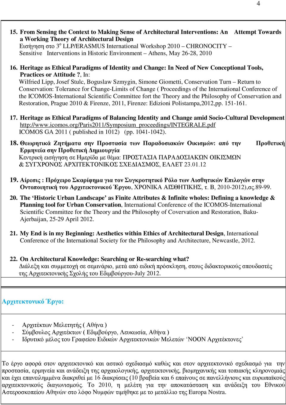 , In: Wilfried Lipp, Josef Stulc, Boguslaw Szmygin, Simone Giometti, Conservation Turn Return to Conservation: Tolerance for Change-Limits of Change ( Proceedings of the International Conference of