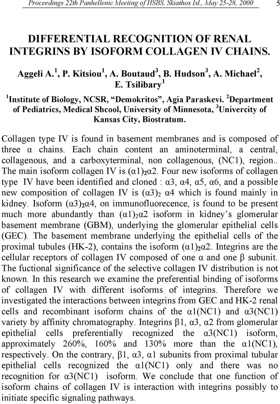 2 Department of Pediatrics, Medical Shcool, University of Minnesota, 3 Univercity of Kansas City, Biostratum. Collagen type IV is found in basement membranes and is composed of three α chains.