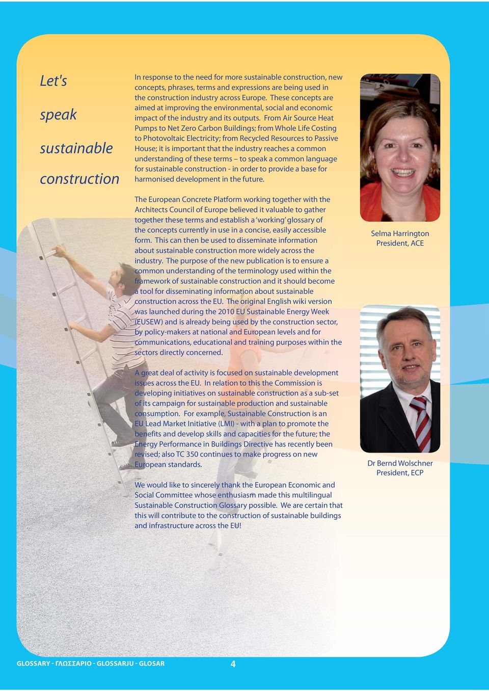 From Air Source Heat Pumps to Net Zero Carbon Buildings; from Whole Life Costing to Photovoltaic Electricity; from Recycled Resources to Passive House; it is important that the industry reaches a