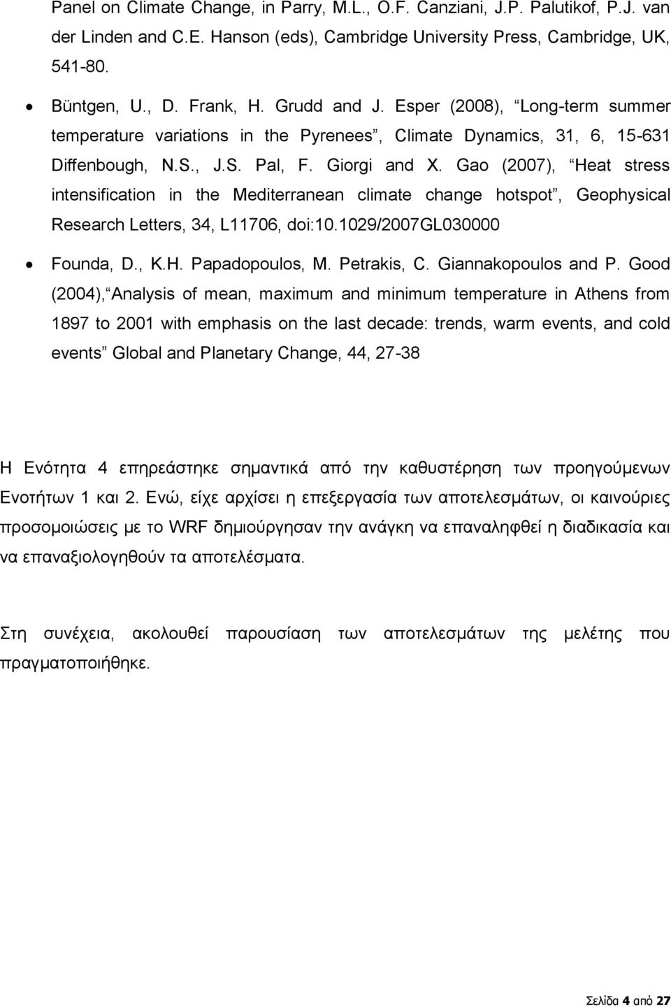 Gao (2007), Heat stress intensification in the Mediterranean climate change hotspot, Geophysical Research Letters, 34, L11706, doi:10.1029/2007gl030000 Founda, D., K.H. Papadopoulos, M. Petrakis, C.