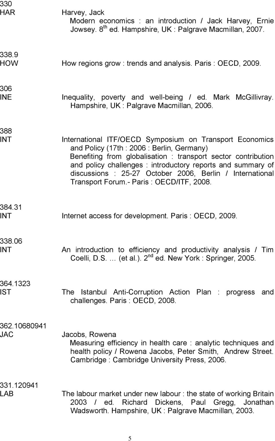 388 INT International ITF/ECD Symposium on Transport Economics and Policy (17th : 2006 : Berlin, Germany) Benefiting from globalisation : transport sector contribution and policy challenges :