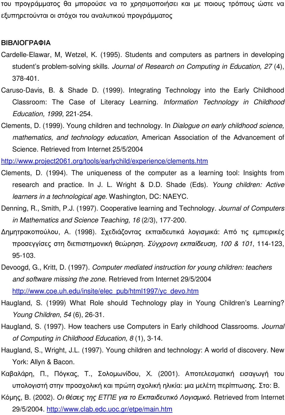 Integrating Technology into the Early Childhood Classroom: The Case of Literacy Learning. Information Technology in Childhood Education, 1999, 221-254. Clements, D. (1999).