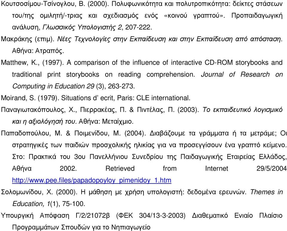 A comparison of the influence of interactive CD-ROM storybooks and traditional print storybooks on reading comprehension. Journal of Research on Computing in Education 29 (3), 263-273. Moirand, S.