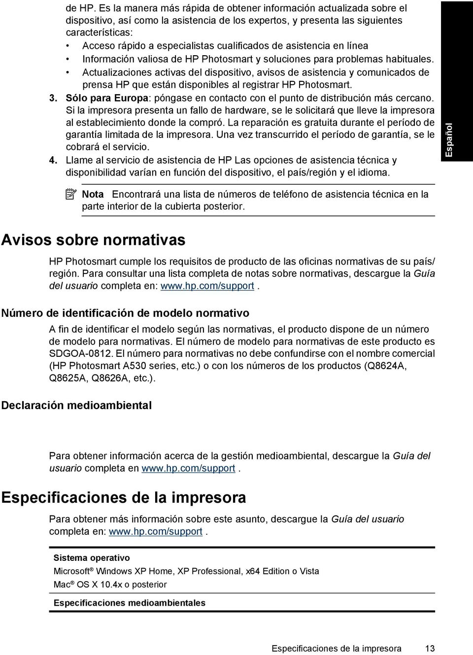 cualificados de asistencia en línea Información valiosa de HP Photosmart y soluciones para problemas habituales.