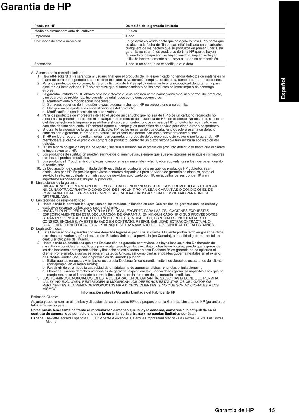 Esta garantía no cubrirá los productos de tinta HP que se hayan rellenado o manipulado, se hayan vuelto a limpiar, se hayan utilizado incorrectamente o se haya alterado su composición.