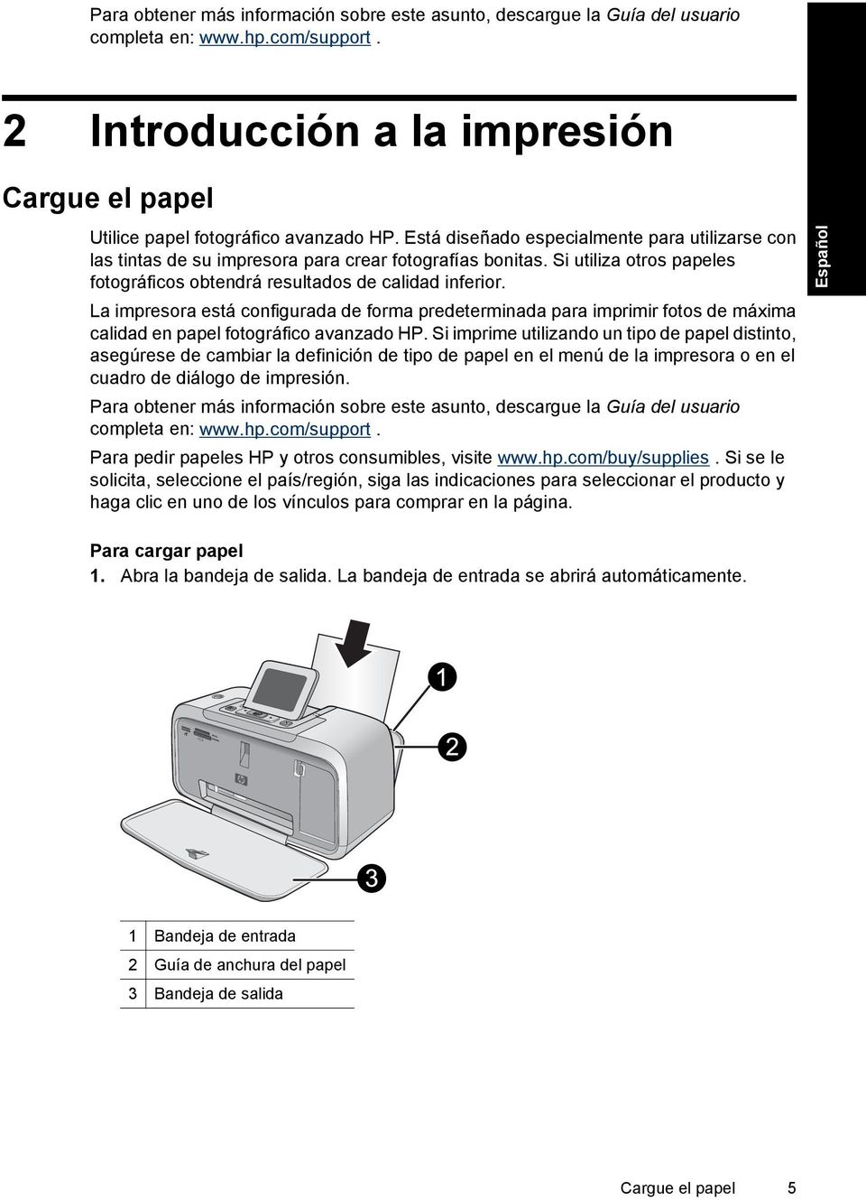 La impresora está configurada de forma predeterminada para imprimir fotos de máxima calidad en papel fotográfico avanzado HP.