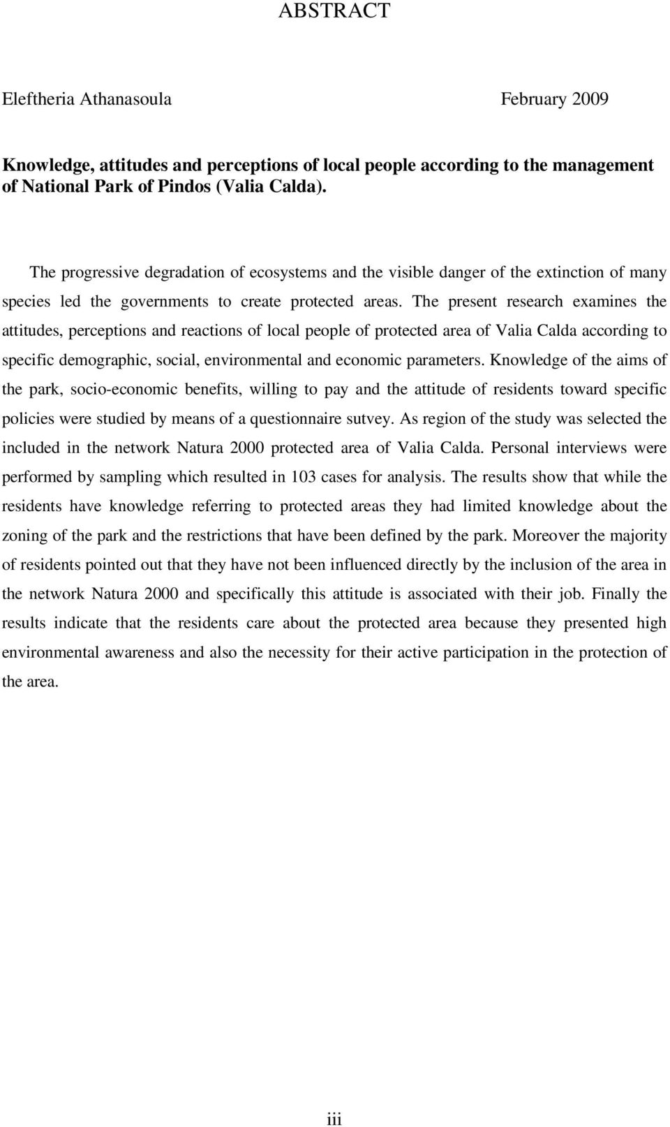 The present research examines the attitudes, perceptions and reactions of local people of protected area of Valia Calda according to specific demographic, social, environmental and economic