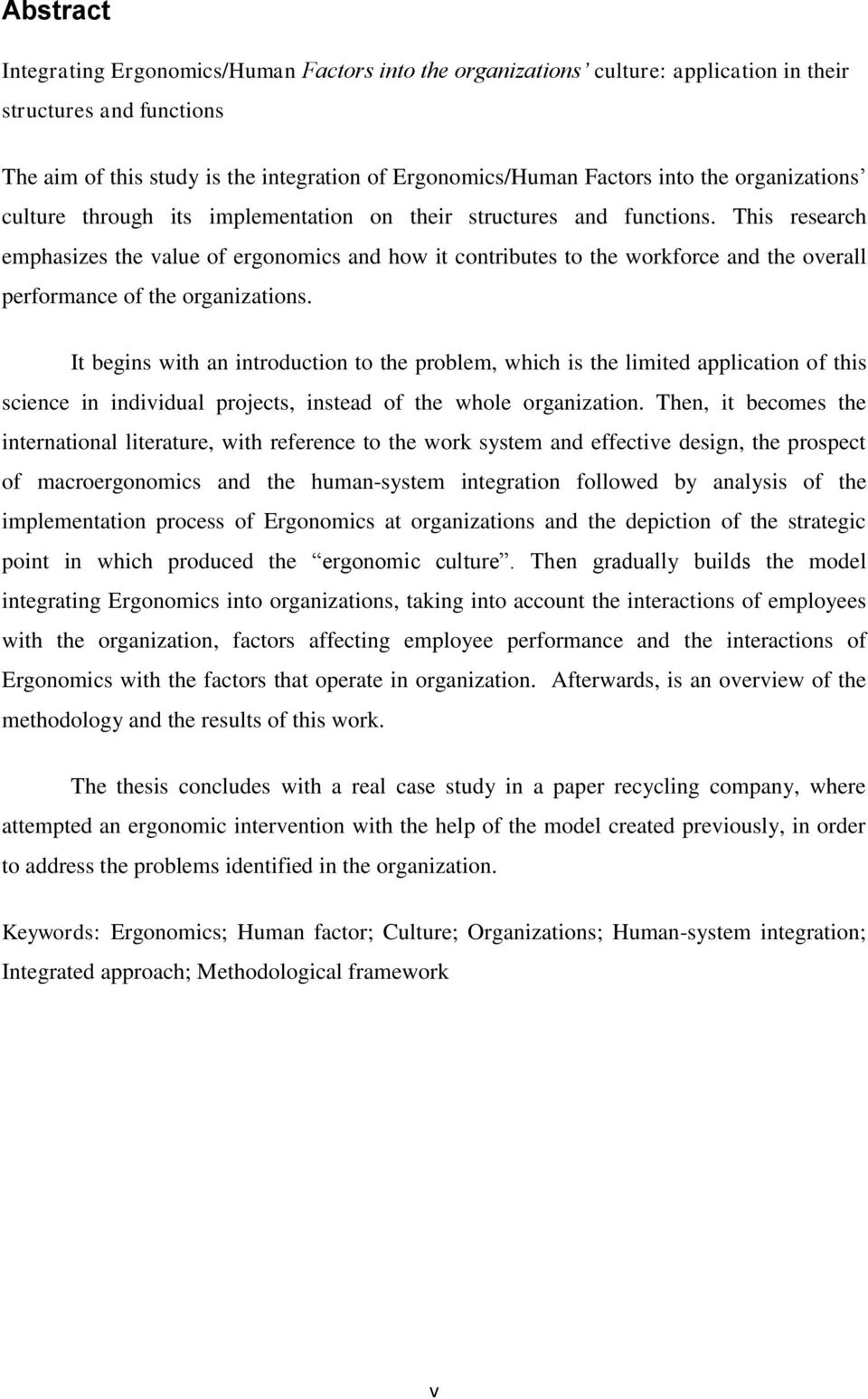 This research emphasizes the value of ergonomics and how it contributes to the workforce and the overall performance of the organizations.