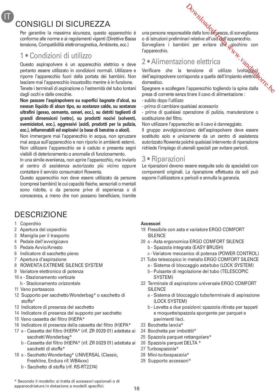 Non lasciare mai l apparecchio incustodito mentre è in funzione. Tenete i terminali di aspirazione o l estremità del tubo lontani dagli occhi e dalle orecchie.