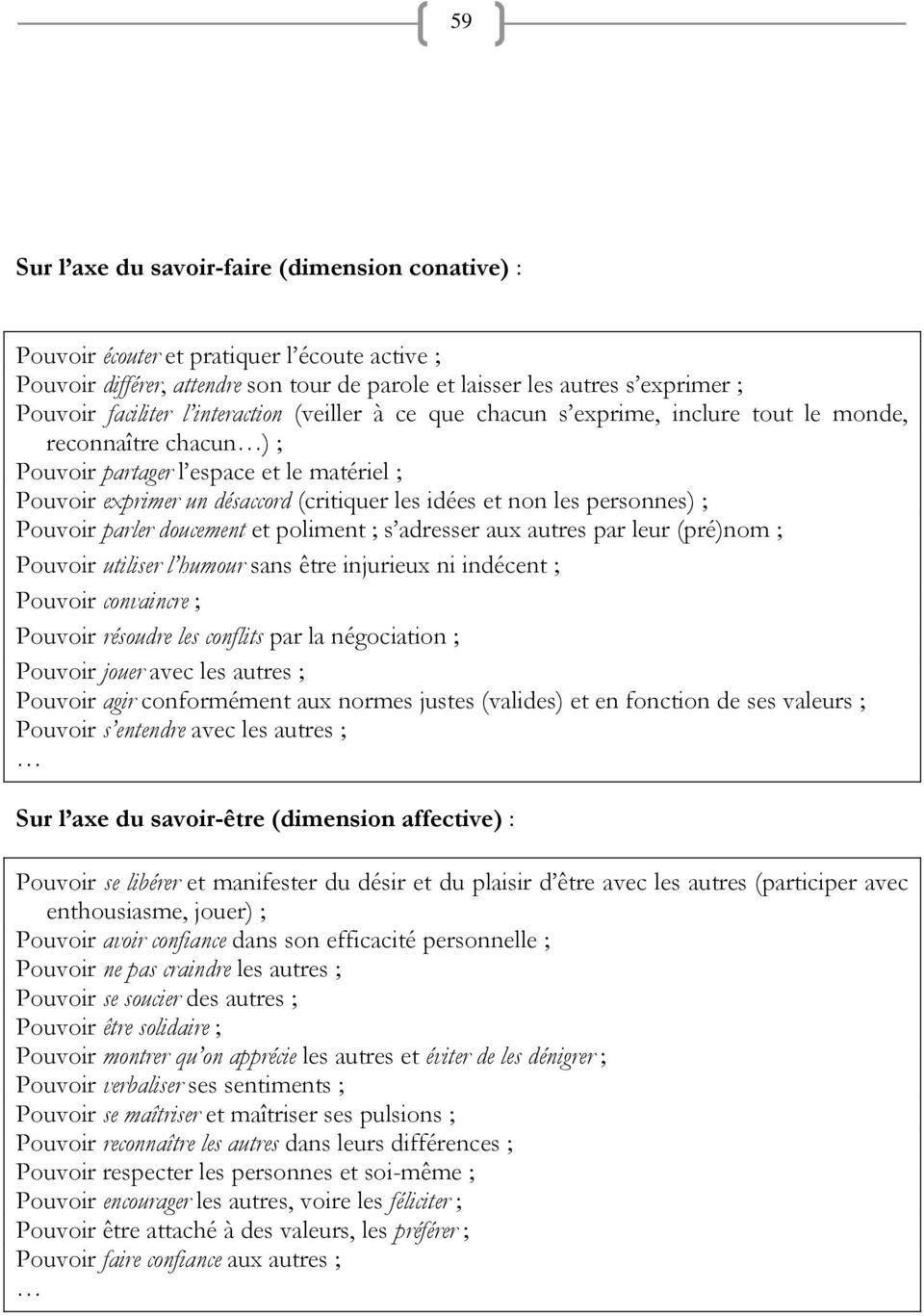 personnes) ; Pouvoir parler doucement et poliment ; s adresser aux autres par leur (pré)nom ; Pouvoir utiliser l humour sans être injurieux ni indécent ; Pouvoir convaincre ; Pouvoir résoudre les