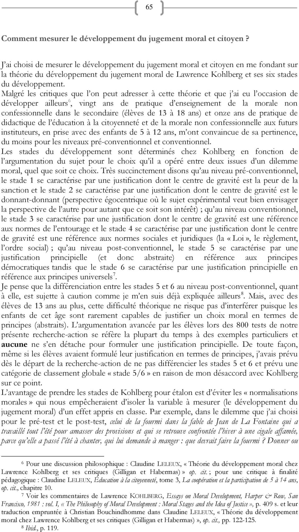 Malgré les critiques que l on peut adresser à cette théorie et que j ai eu l occasion de développer ailleurs 6, vingt ans de pratique d enseignement de la morale non confessionnelle dans le