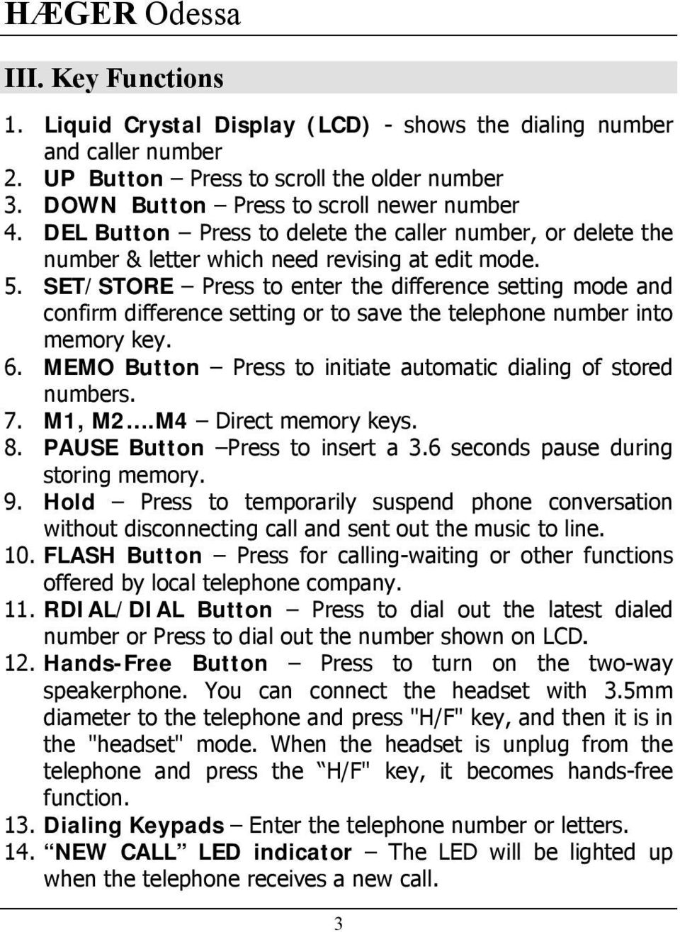 SET/STORE Press to enter the difference setting mode and confirm difference setting or to save the telephone number into memory key. 6.