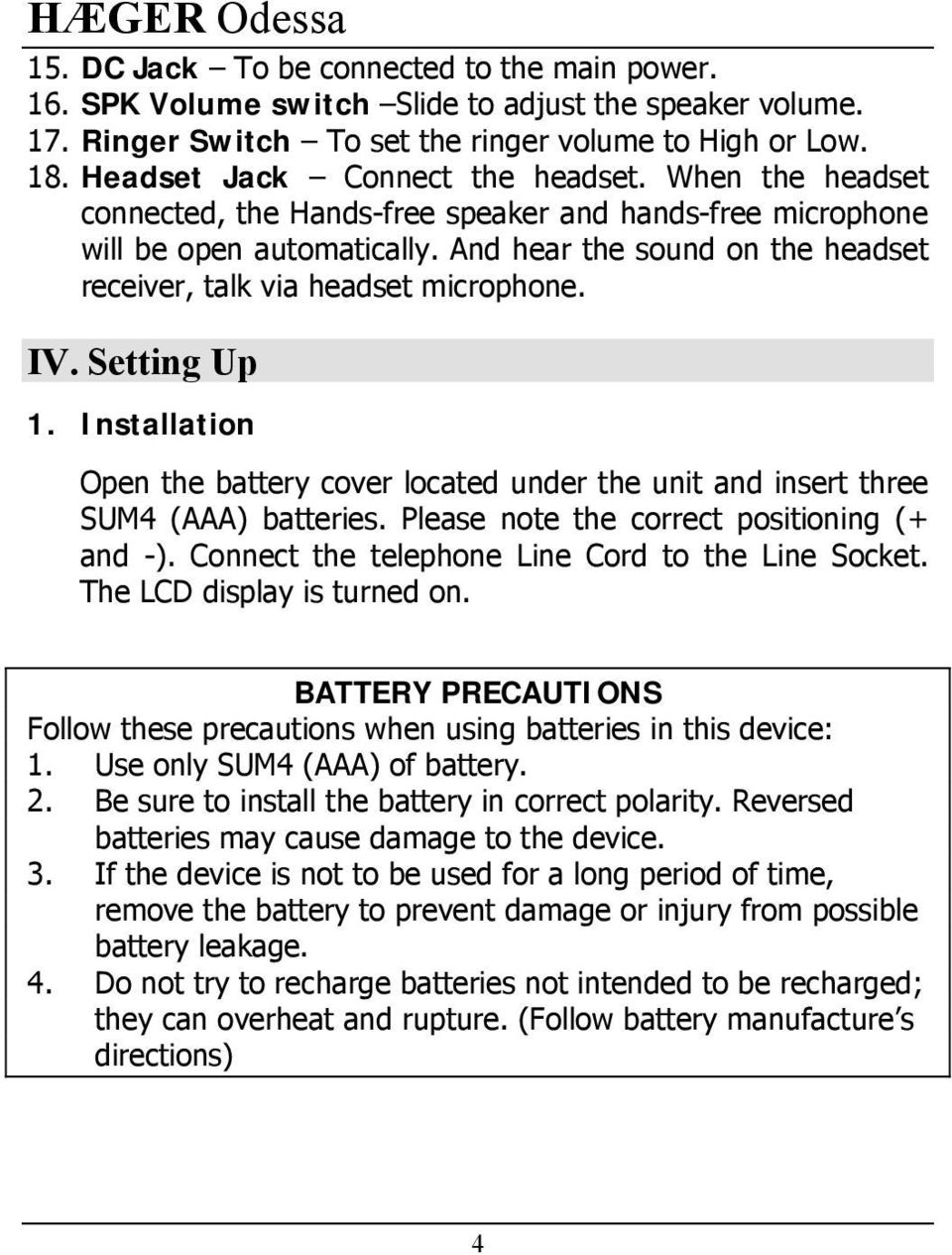 And hear the sound on the headset receiver, talk via headset microphone. IV. Setting Up 1. Installation Open the battery cover located under the unit and insert three SUM4 (AAA) batteries.