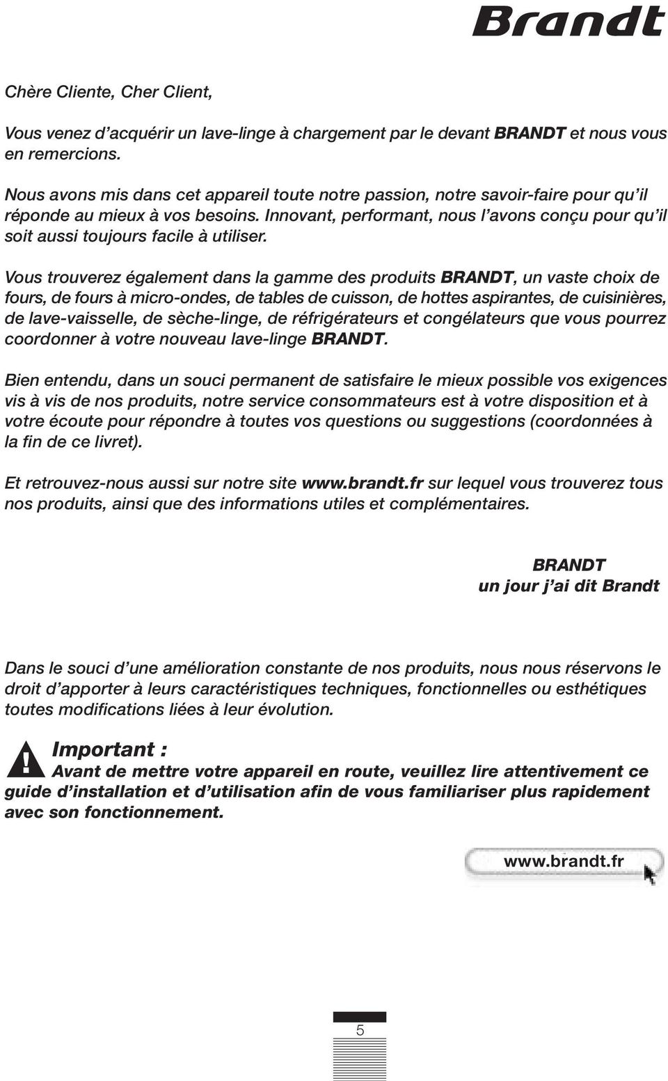 Innovant, performant, nous l avons conçu pour qu il soit aussi toujours facile à utiliser.