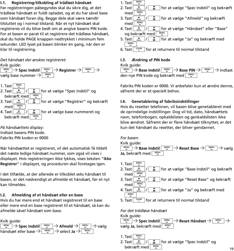 For at basen er parat til at registrere det trådløse håndsæt, skal du holde PAGE knappen nedtrykket i minimum fem sekunder. LED lyset på basen blinker én gang, når den er klar til registrering.
