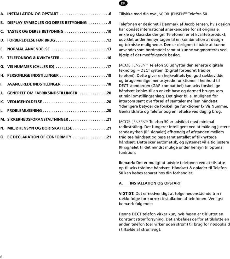 Avancerede indstillinger.................... 18 J. Generelt om fabriksindstillinger............. 20 K. Vedligeholdelse............................. 20 L. Problemløsning............................. 20 M.