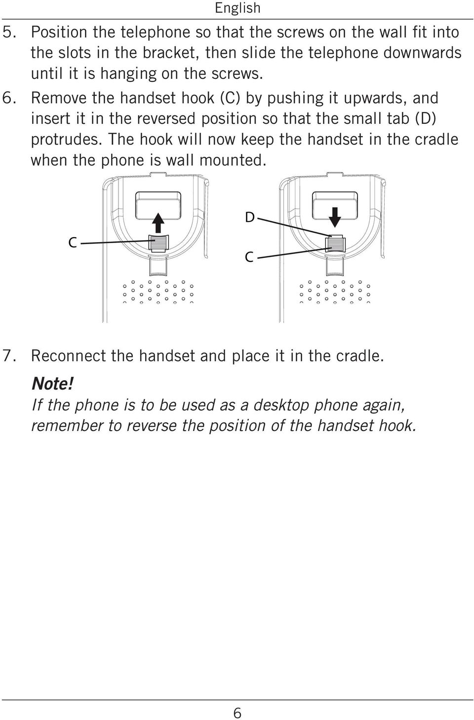 small tab (D) protrudes The hook will now keep the handset in the cradle when the phone is wall mounted D C C Reconnect the handset and