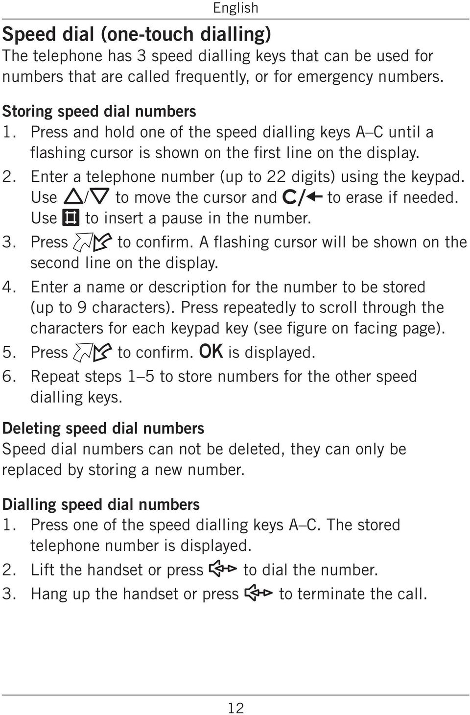 cursor and to erase if needed Use # to insert a pause in the number Press to confirm A flashing cursor will be shown on the second line on the display Enter a name or description for the number to be