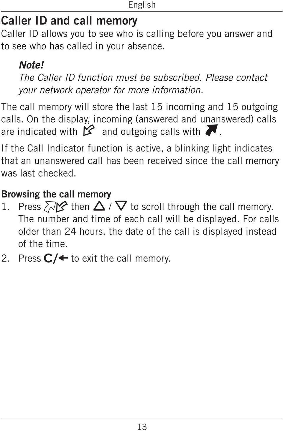 (answered and unanswered) calls are indicated with and outgoing calls with If the Call Indicator function is active, a blinking light indicates that an unanswered call has been received since the
