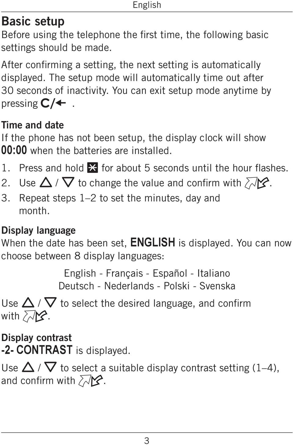 are installed 1 2 3 Press and hold * for about 5 seconds until the hour flashes Use v V to change the value and confirm with Repeat steps 1 2 to set the minutes, day and month Display language When