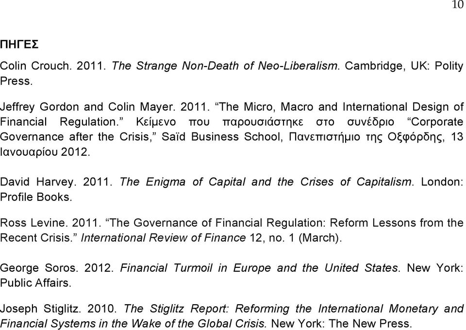 The Enigma of Capital and the Crises of Capitalism. London: Profile Books. Ross Levine. 2011. The Governance of Financial Regulation: Reform Lessons from the Recent Crisis.