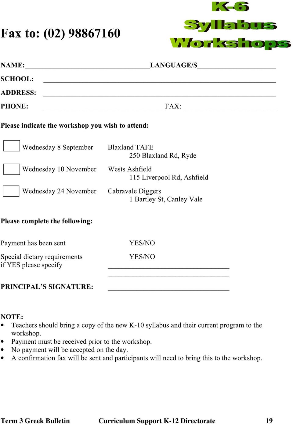 please specify PRINCIPAL S SIGNATURE: YES/NO YES/NO NOTE: Teachers should bring a copy of the new K-10 syllabus and their current program to the workshop.