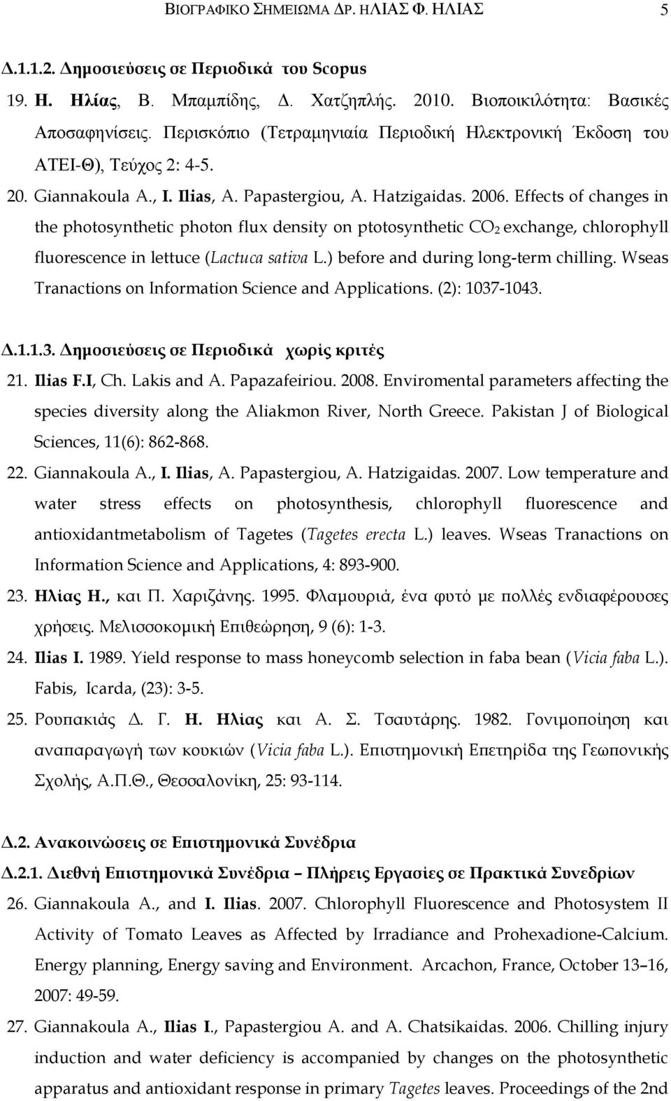 Effects of changes in the photosynthetic photon flux density on ptotosynthetic CO 2 exchange, chlorophyll fluorescence in lettuce (Lactuca sativa L.) before and during long-term chilling.