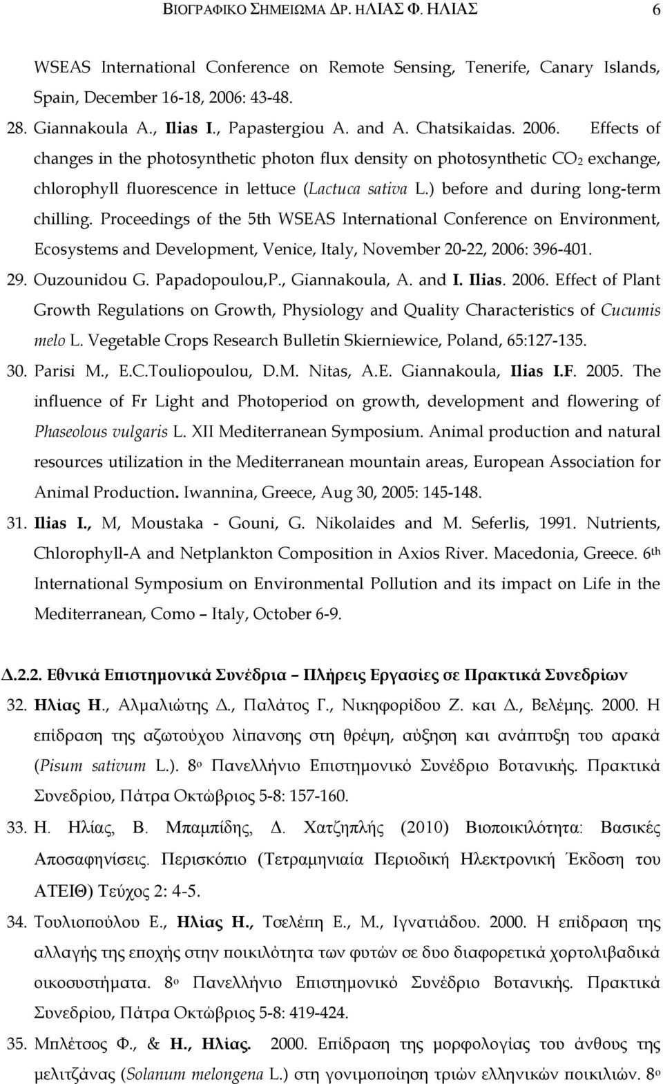 ) before and during long-term chilling. Proceedings of the 5th WSEAS International Conference on Environment, Ecosystems and Development, Venice, Italy, November 20-22, 2006: 396-401. 29.